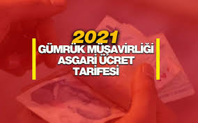 2021 yılı Gümrük Müşavirliği ve Yetkilendirilmiş Gümrük Müşavirliği Asgari Ücret Tarifeleri